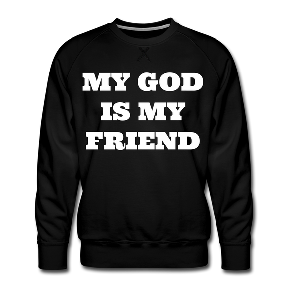 My God Is My Friend Men's Premium Sweatshirt - black