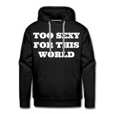 Too Sexy Men's Premium Hoodie - black