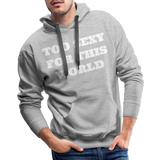 Too Sexy Men's Premium Hoodie - heather grey