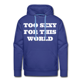 Too Sexy Men's Premium Hoodie - royal blue
