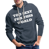 Too Sexy Men's Premium Hoodie - heather denim