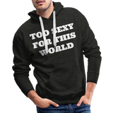 Too Sexy Men's Premium Hoodie - charcoal grey